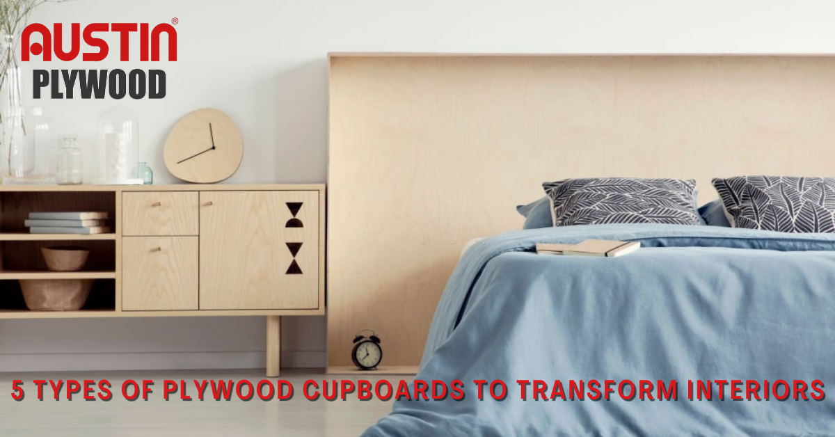 5 Types Of Plywood Cupboards To Transform Interiors | Best Plywood for Furniture From Austin Plywood